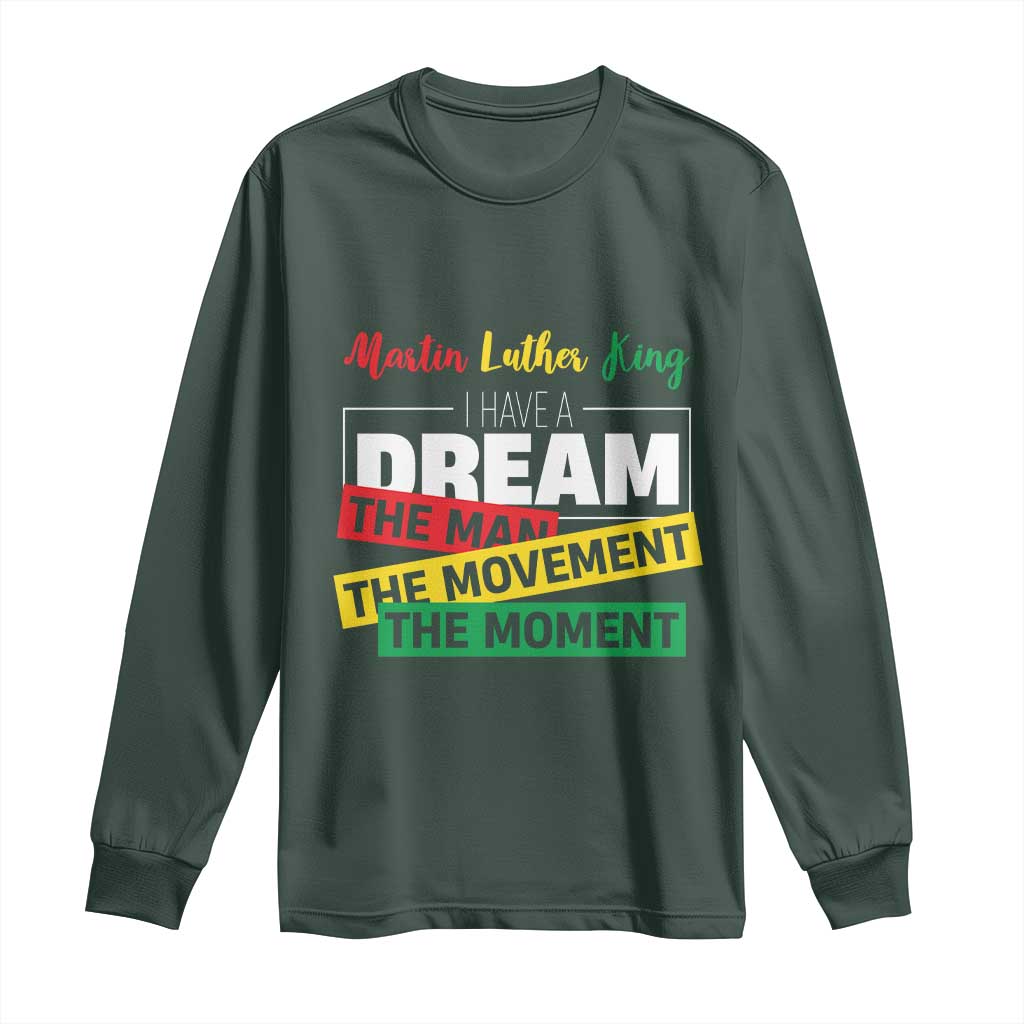 MLK Day I Have A Dream Long Sleeve Shirt Martin Luther King The Man Movement Moment Black History Month