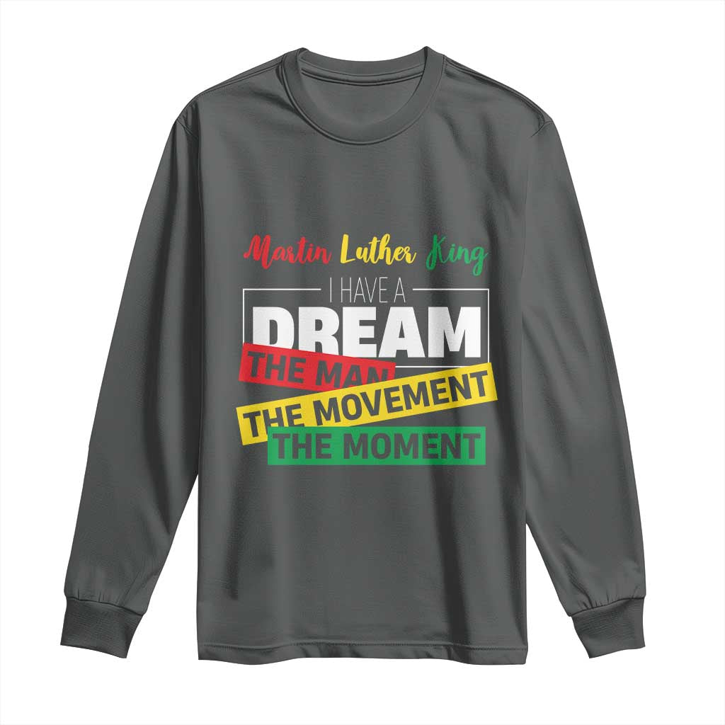 MLK Day I Have A Dream Long Sleeve Shirt Martin Luther King The Man Movement Moment Black History Month