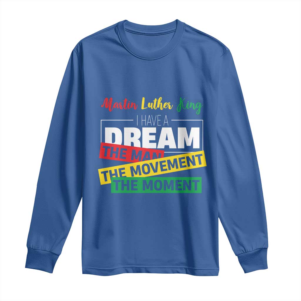 MLK Day I Have A Dream Long Sleeve Shirt Martin Luther King The Man Movement Moment Black History Month
