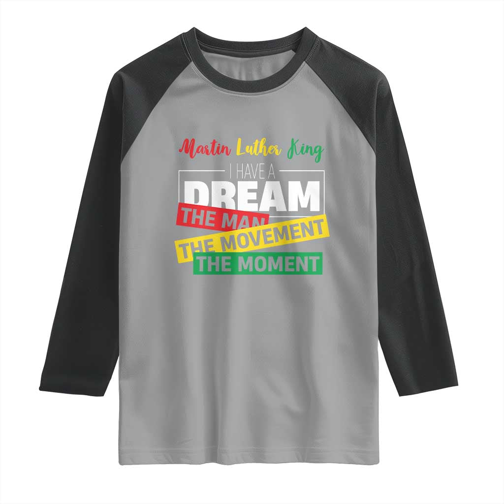 MLK Day I Have A Dream Raglan Shirt Martin Luther King The Man Movement Moment Black History Month