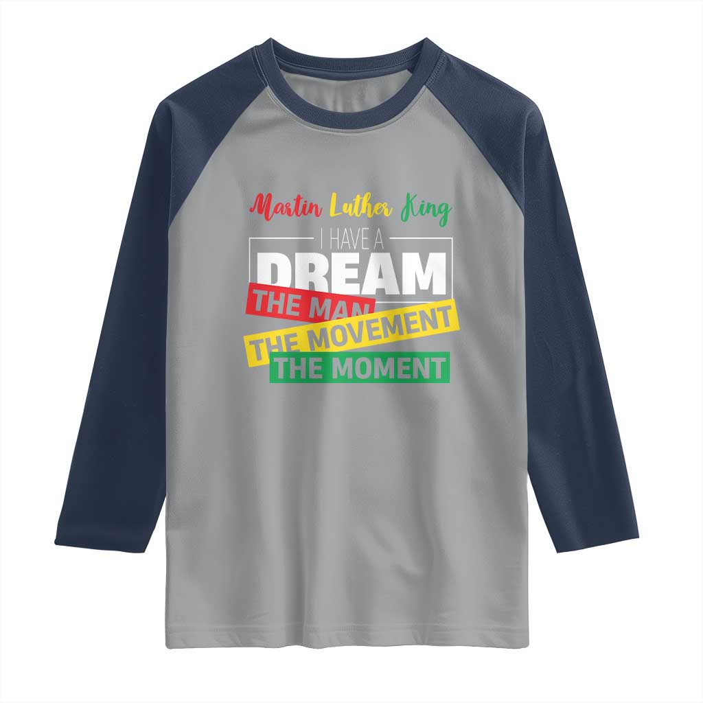 MLK Day I Have A Dream Raglan Shirt Martin Luther King The Man Movement Moment Black History Month