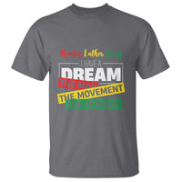 MLK Day I Have A Dream T Shirt Martin Luther King The Man Movement Moment Black History Month