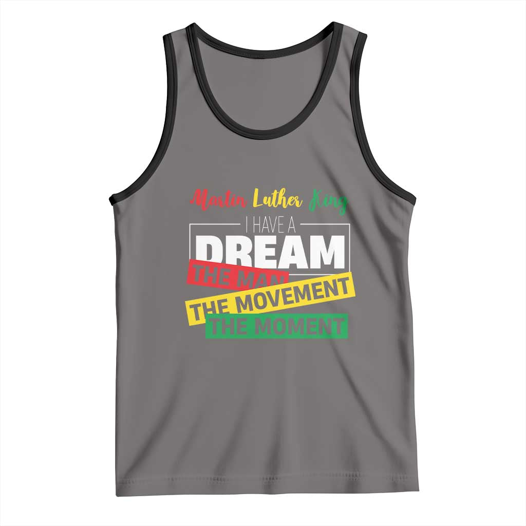 MLK Day I Have A Dream Tank Top Martin Luther King The Man Movement Moment Black History Month