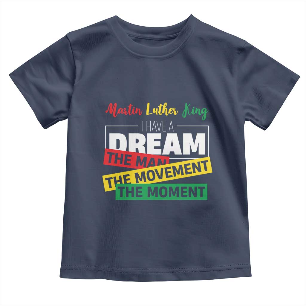 MLK Day I Have A Dream Toddler T Shirt Martin Luther King The Man Movement Moment Black History Month