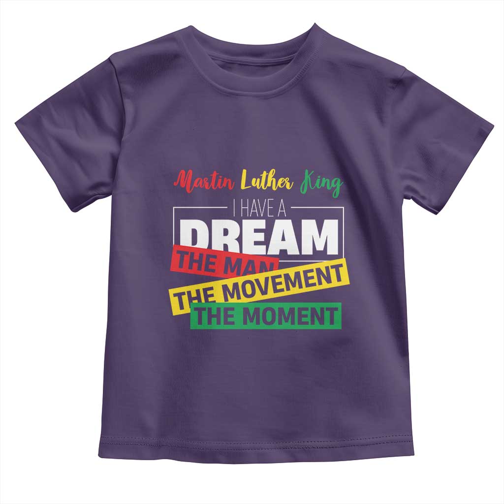 MLK Day I Have A Dream Toddler T Shirt Martin Luther King The Man Movement Moment Black History Month