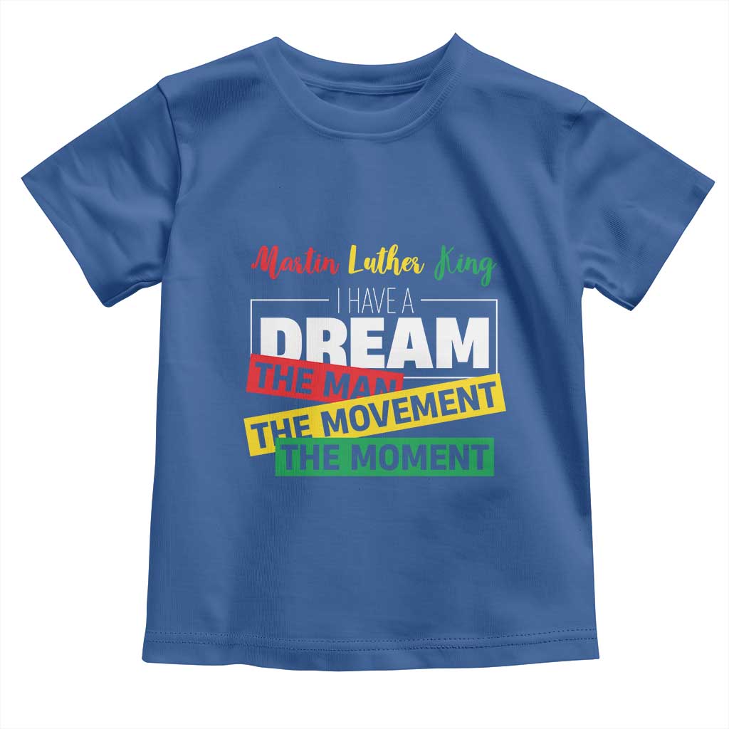 MLK Day I Have A Dream Toddler T Shirt Martin Luther King The Man Movement Moment Black History Month