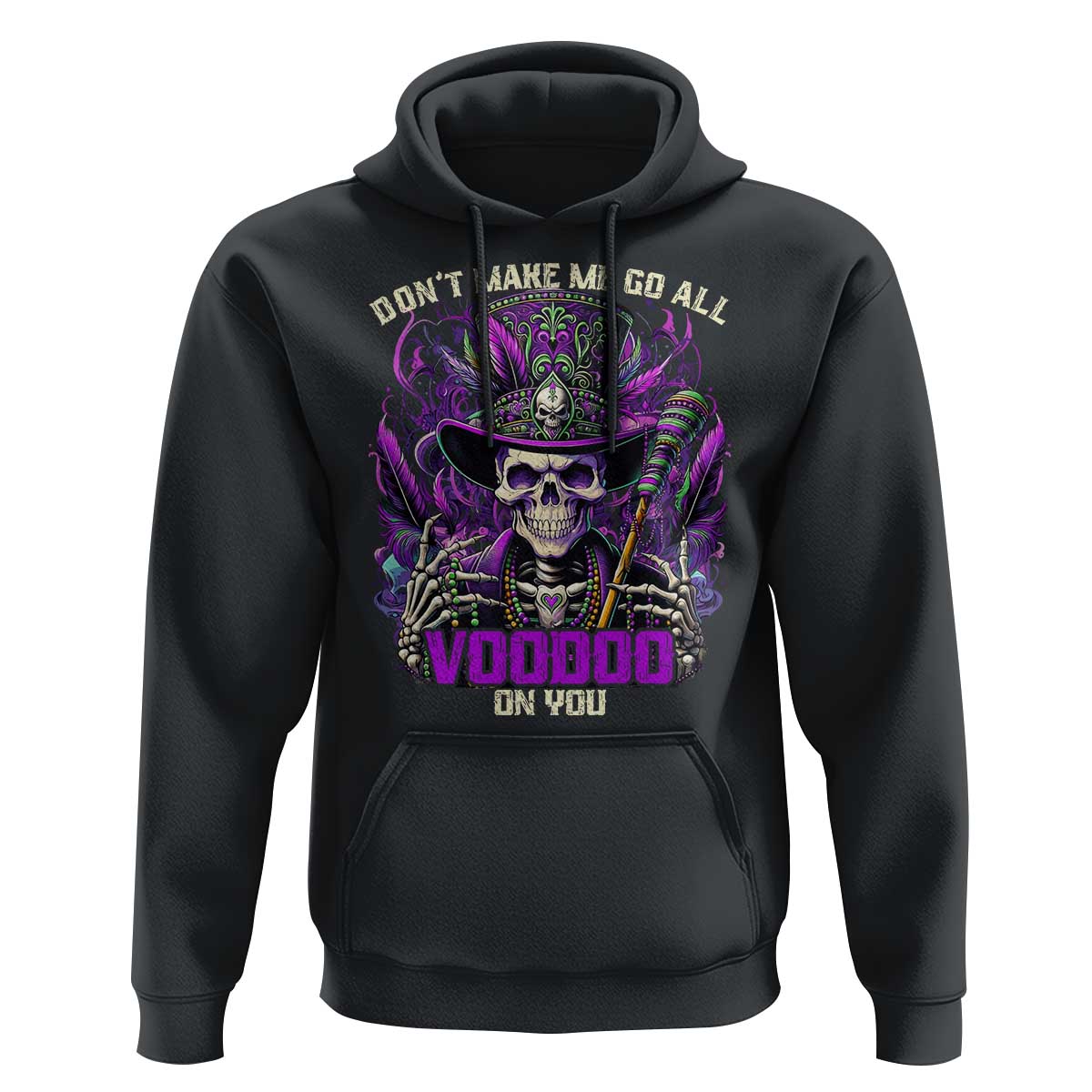 Funny Mardi Gras Voodoo Hoodie Don't Make Me Go All Voodoo On You New Orleans Witch Doctor