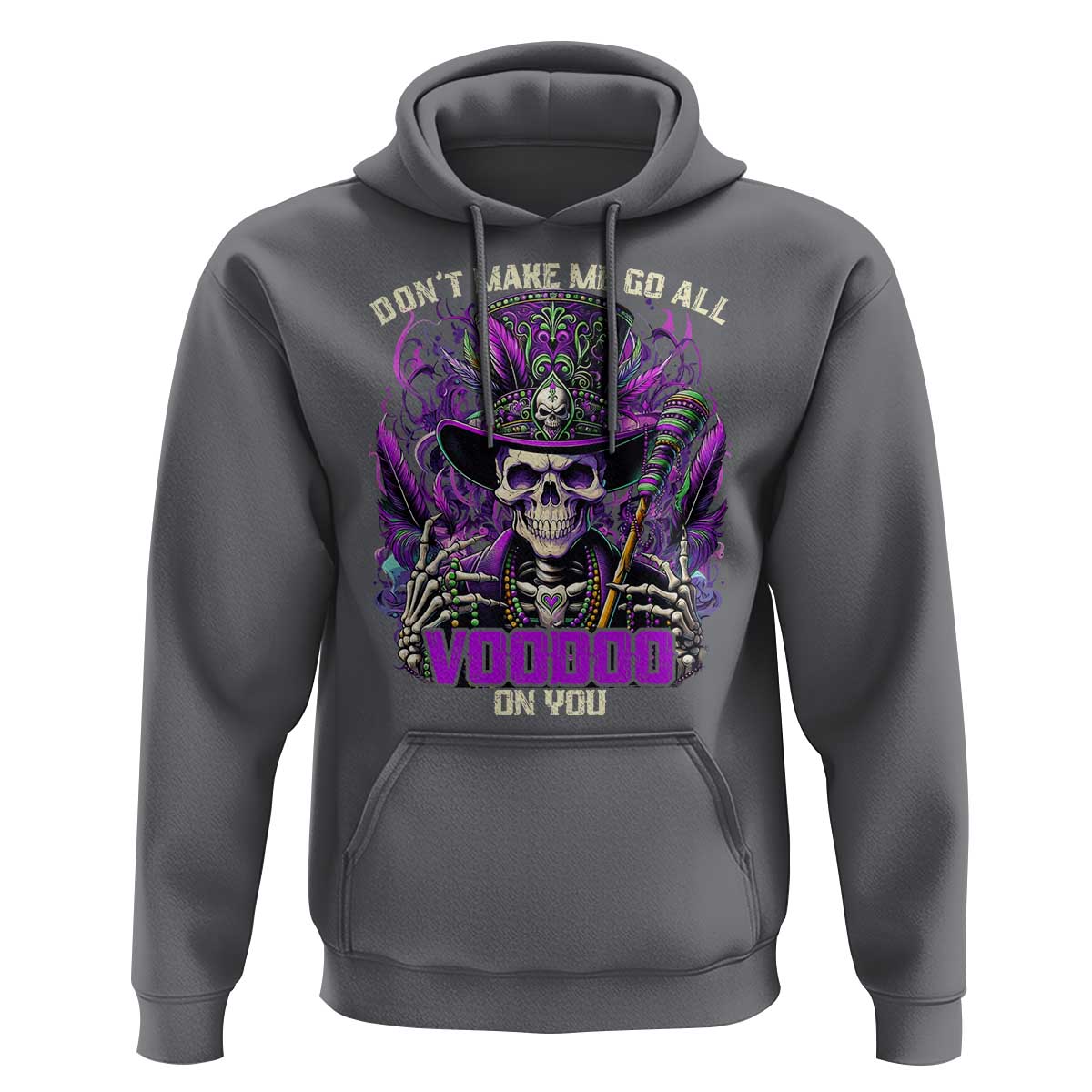 Funny Mardi Gras Voodoo Hoodie Don't Make Me Go All Voodoo On You New Orleans Witch Doctor