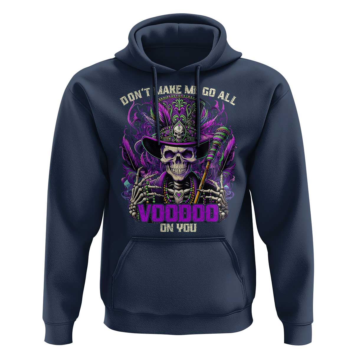 Funny Mardi Gras Voodoo Hoodie Don't Make Me Go All Voodoo On You New Orleans Witch Doctor