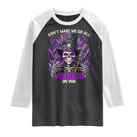 Funny Mardi Gras Voodoo Raglan Shirt Don't Make Me Go All Voodoo On You New Orleans Witch Doctor