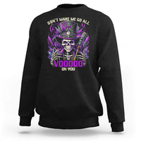 Funny Mardi Gras Voodoo Sweatshirt Don't Make Me Go All Voodoo On You New Orleans Witch Doctor