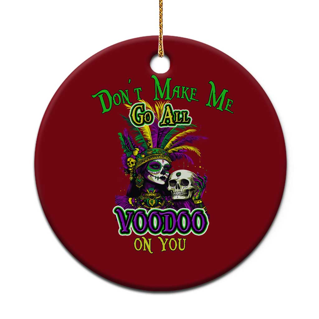 Funny Mardi Gras Voodoo Queen Ceramic Ornament Don't Make Me Go All Voodoo On You