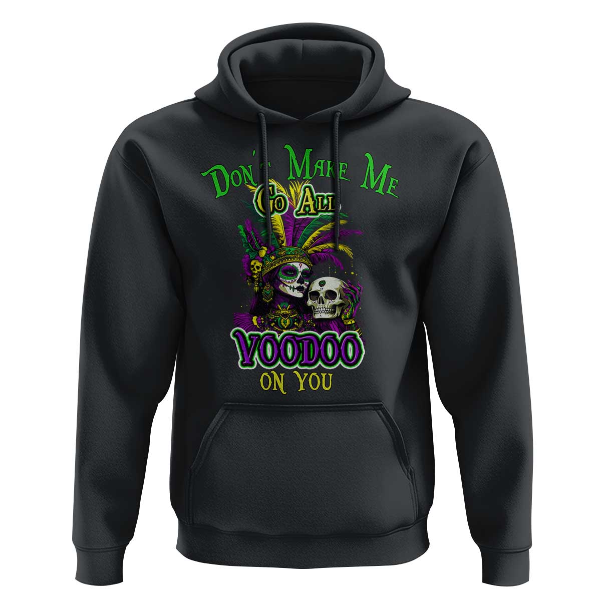 Funny Mardi Gras Voodoo Queen Hoodie Don't Make Me Go All Voodoo On You