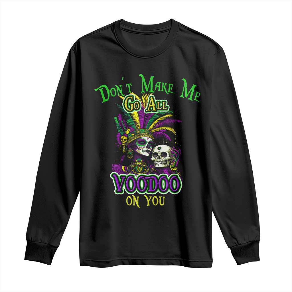 Funny Mardi Gras Voodoo Queen Long Sleeve Shirt Don't Make Me Go All Voodoo On You