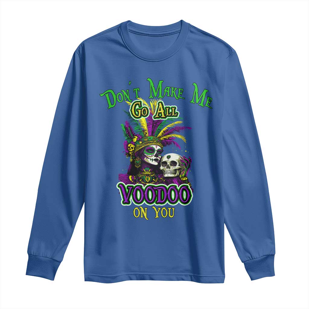 Funny Mardi Gras Voodoo Queen Long Sleeve Shirt Don't Make Me Go All Voodoo On You