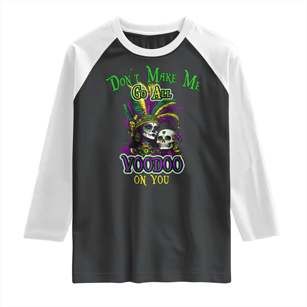 Funny Mardi Gras Voodoo Queen Raglan Shirt Don't Make Me Go All Voodoo On You