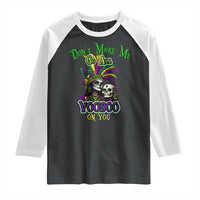 Funny Mardi Gras Voodoo Queen Raglan Shirt Don't Make Me Go All Voodoo On You