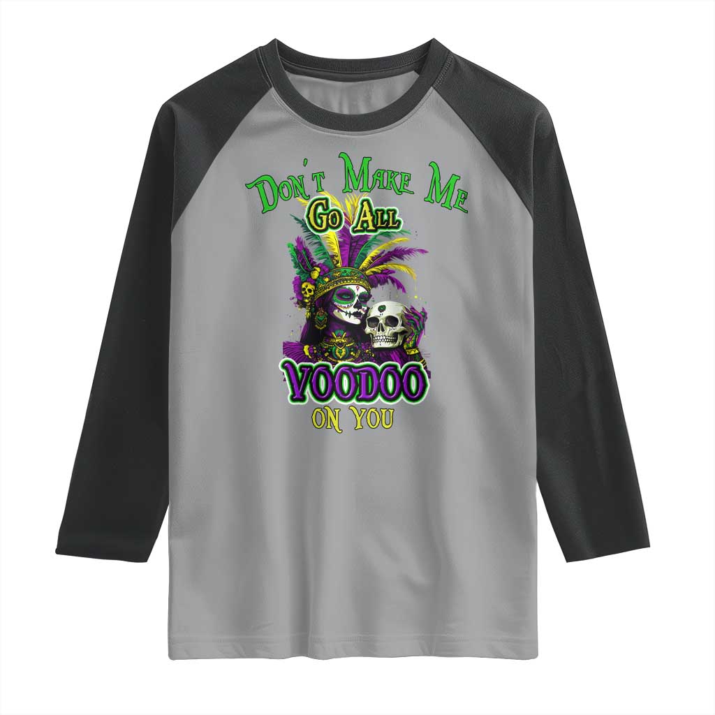 Funny Mardi Gras Voodoo Queen Raglan Shirt Don't Make Me Go All Voodoo On You