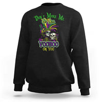 Funny Mardi Gras Voodoo Queen Sweatshirt Don't Make Me Go All Voodoo On You
