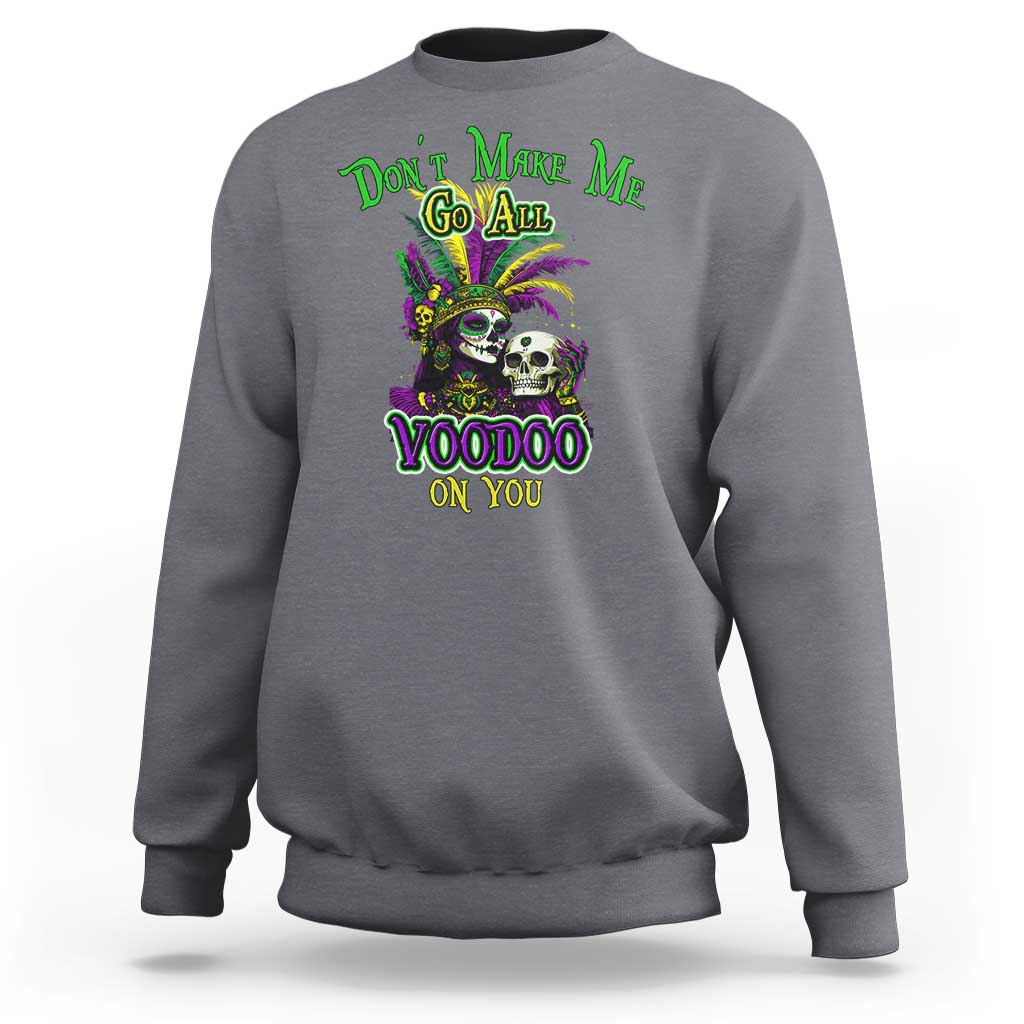 Funny Mardi Gras Voodoo Queen Sweatshirt Don't Make Me Go All Voodoo On You