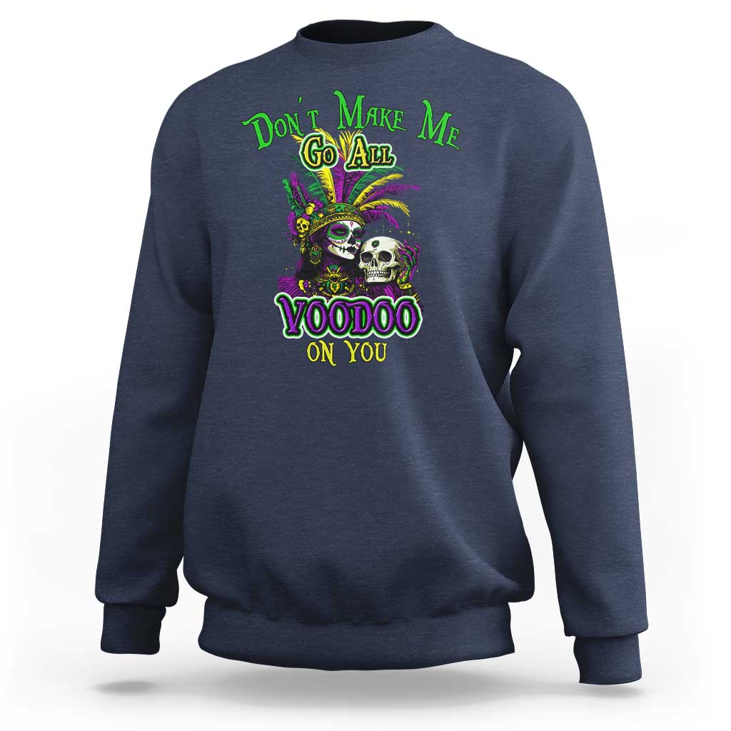 Funny Mardi Gras Voodoo Queen Sweatshirt Don't Make Me Go All Voodoo On You