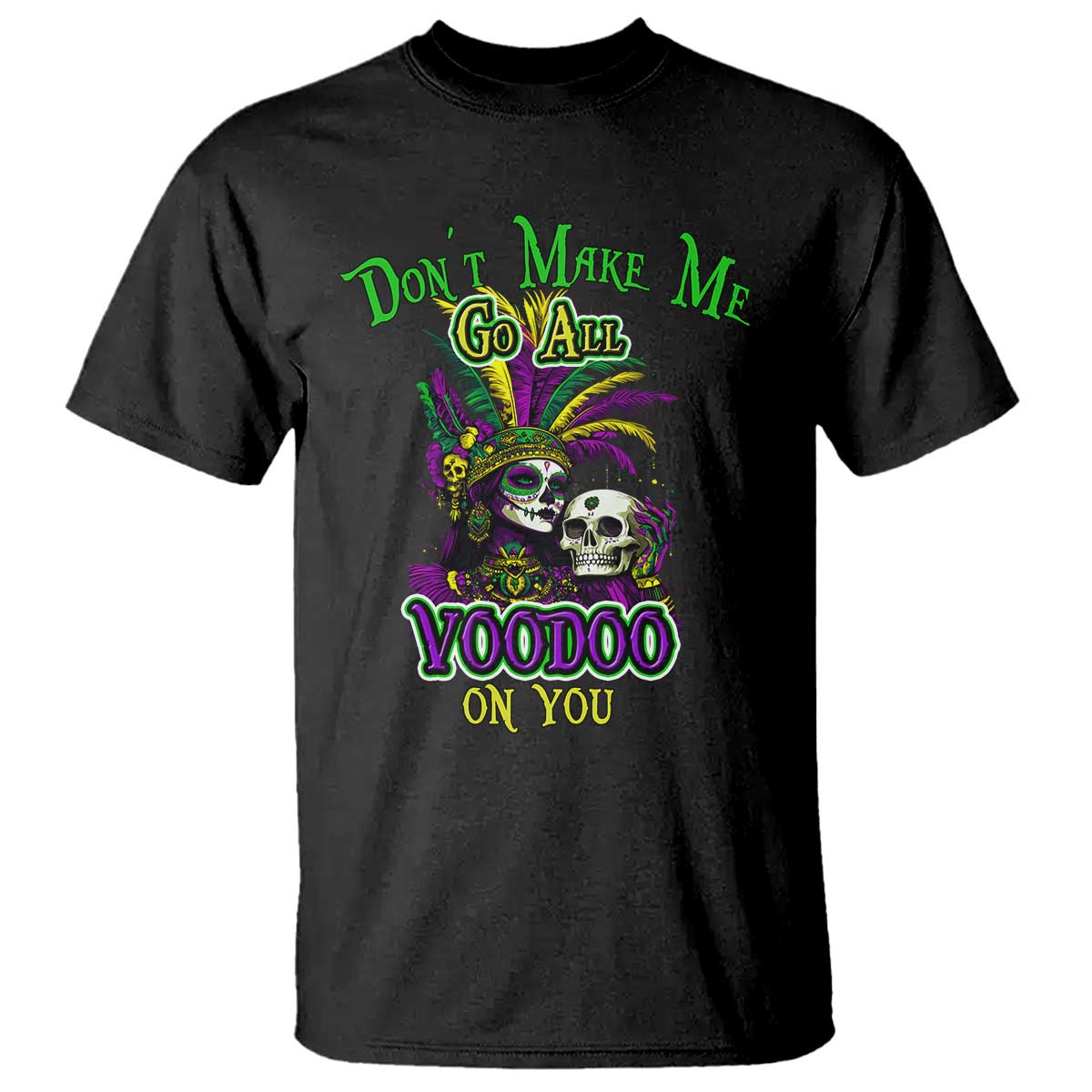 Funny Mardi Gras Voodoo Queen T Shirt Don't Make Me Go All Voodoo On You