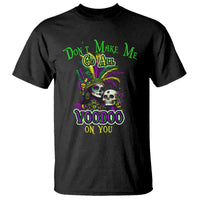 Funny Mardi Gras Voodoo Queen T Shirt Don't Make Me Go All Voodoo On You
