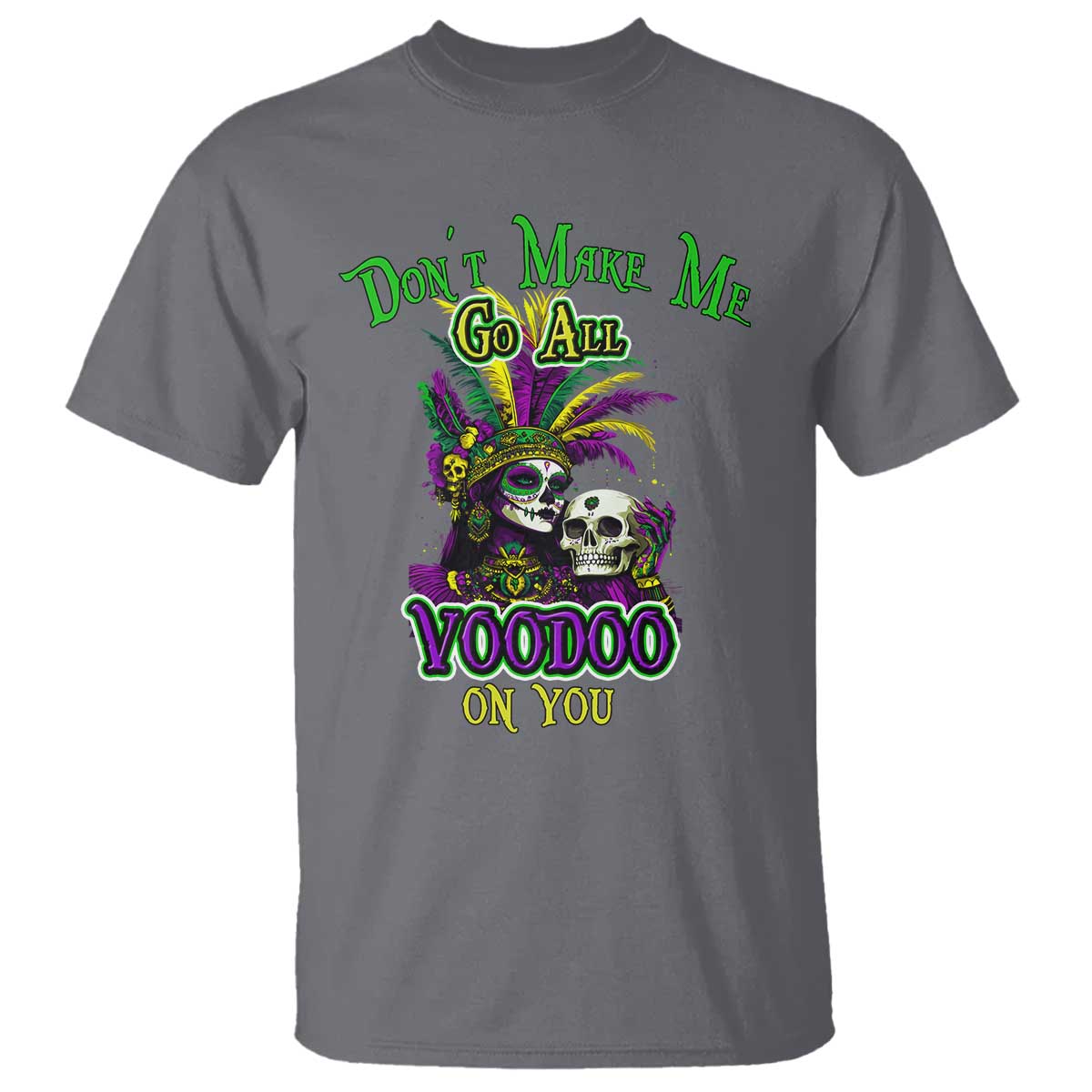 Funny Mardi Gras Voodoo Queen T Shirt Don't Make Me Go All Voodoo On You