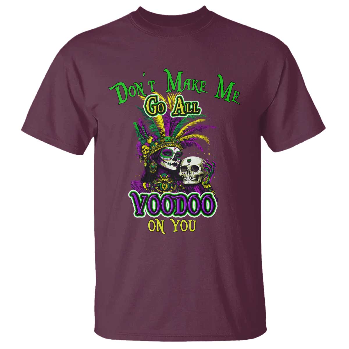 Funny Mardi Gras Voodoo Queen T Shirt Don't Make Me Go All Voodoo On You