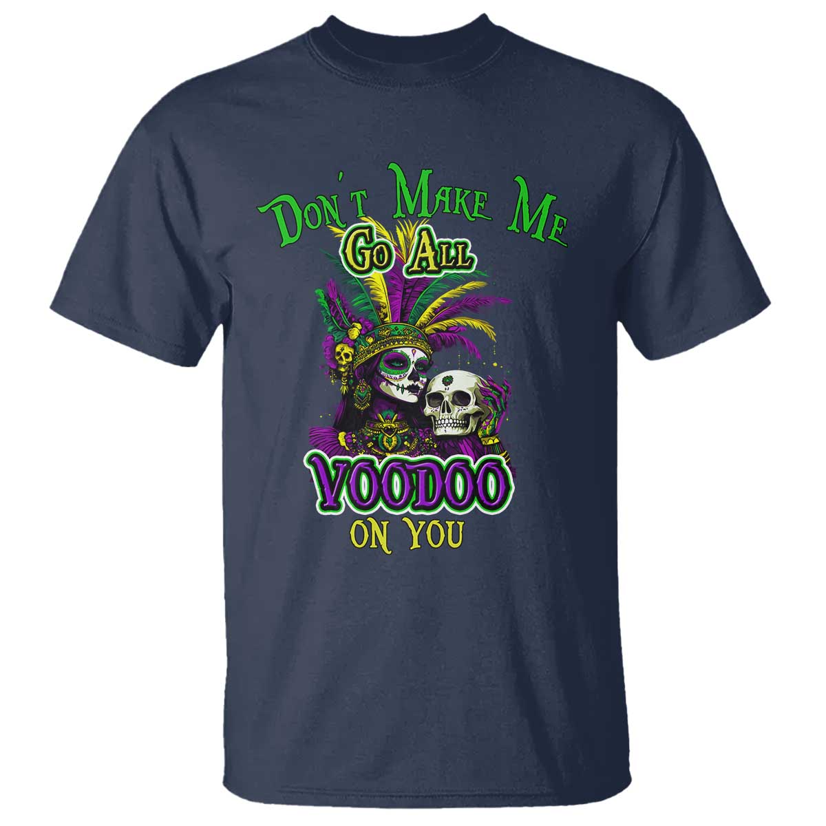 Funny Mardi Gras Voodoo Queen T Shirt Don't Make Me Go All Voodoo On You