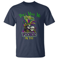 Funny Mardi Gras Voodoo Queen T Shirt Don't Make Me Go All Voodoo On You