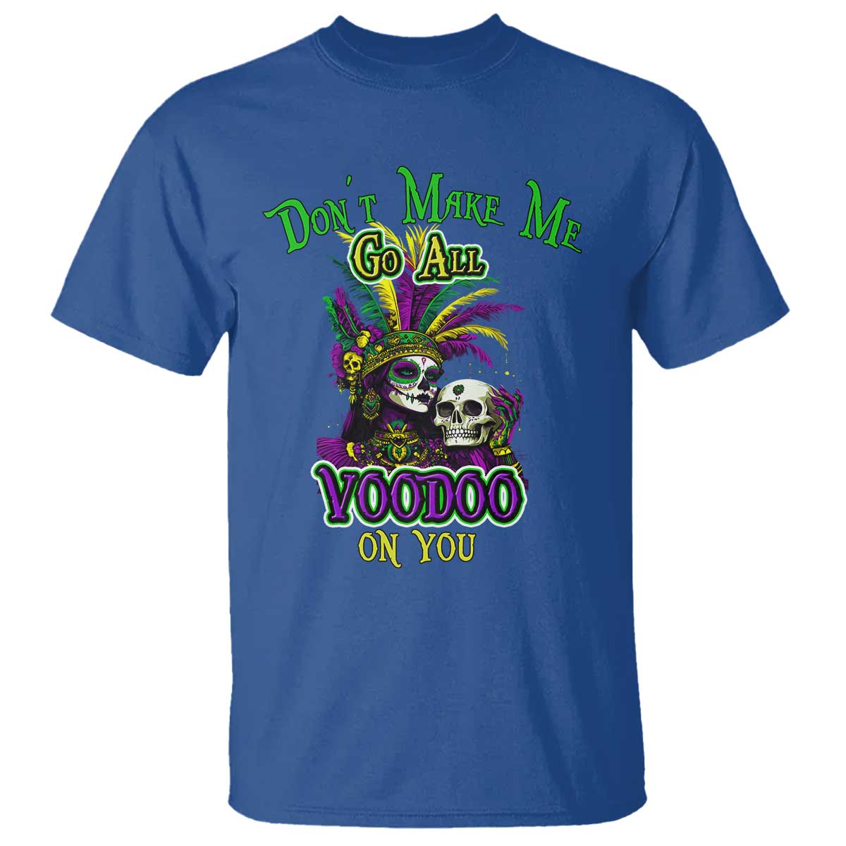 Funny Mardi Gras Voodoo Queen T Shirt Don't Make Me Go All Voodoo On You