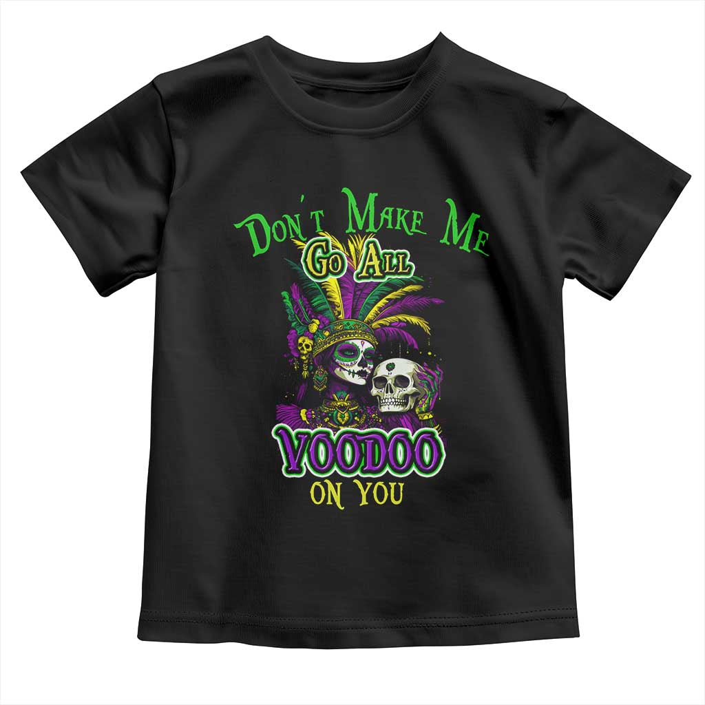 Funny Mardi Gras Voodoo Queen Toddler T Shirt Don't Make Me Go All Voodoo On You