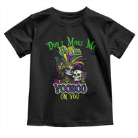 Funny Mardi Gras Voodoo Queen Toddler T Shirt Don't Make Me Go All Voodoo On You