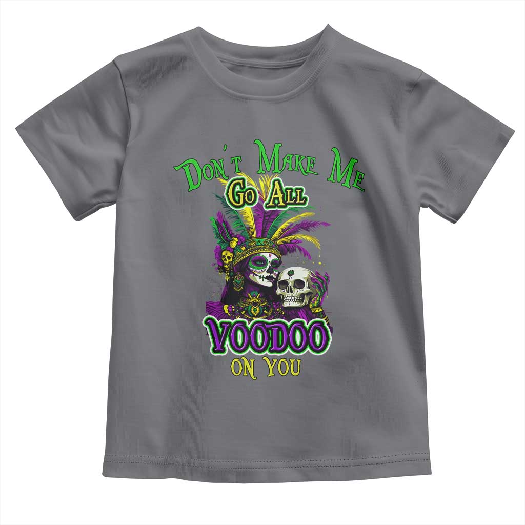 Funny Mardi Gras Voodoo Queen Toddler T Shirt Don't Make Me Go All Voodoo On You