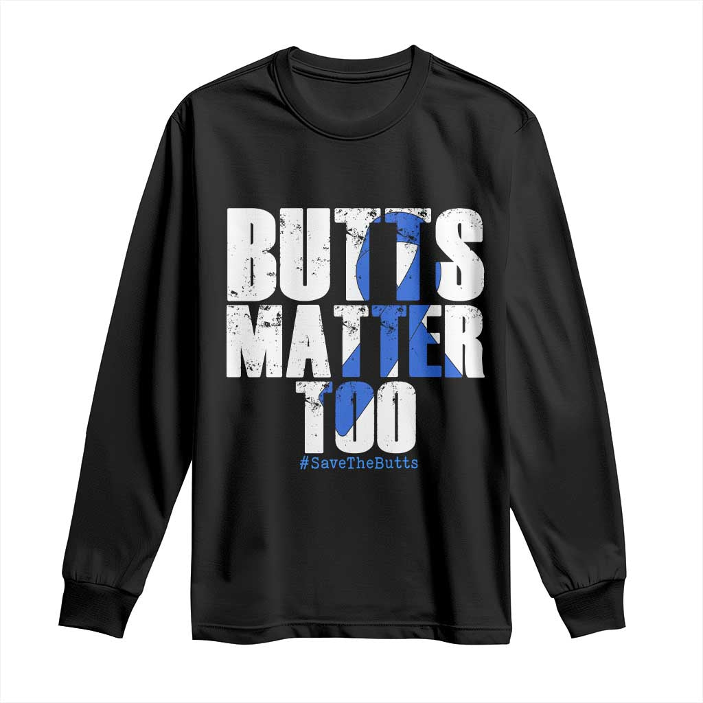Funny Colorectal Cancer Awareness Long Sleeve Shirt Butts Matter Too Save The Butts