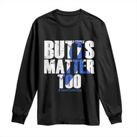 Funny Colorectal Cancer Awareness Long Sleeve Shirt Butts Matter Too Save The Butts