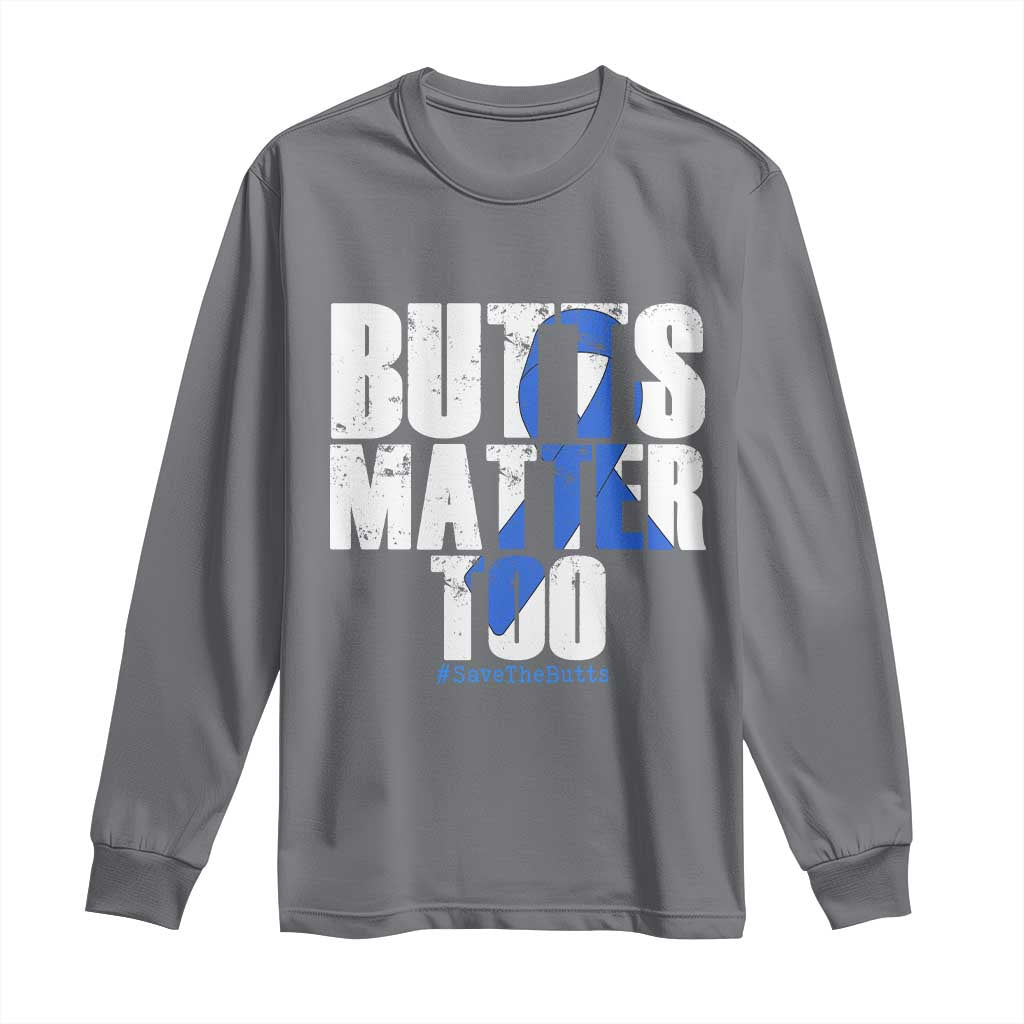 Funny Colorectal Cancer Awareness Long Sleeve Shirt Butts Matter Too Save The Butts