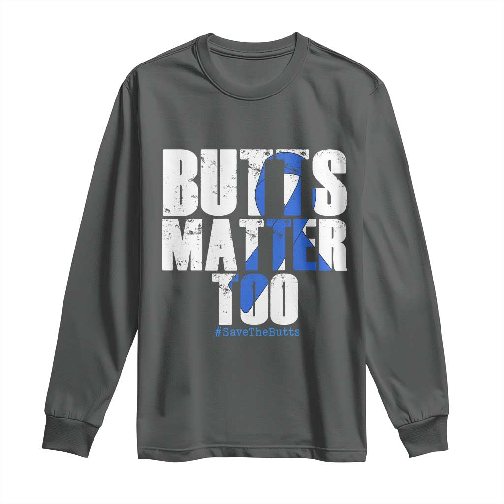 Funny Colorectal Cancer Awareness Long Sleeve Shirt Butts Matter Too Save The Butts
