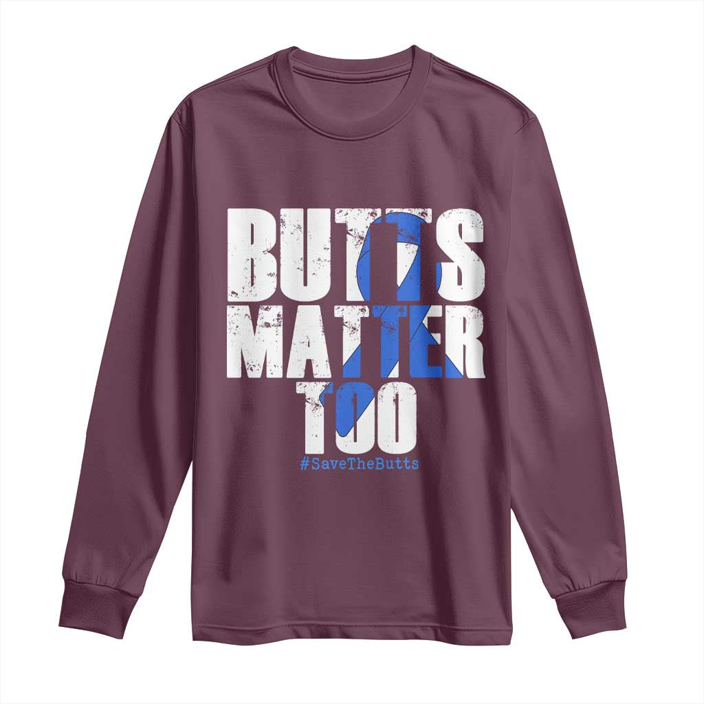 Funny Colorectal Cancer Awareness Long Sleeve Shirt Butts Matter Too Save The Butts