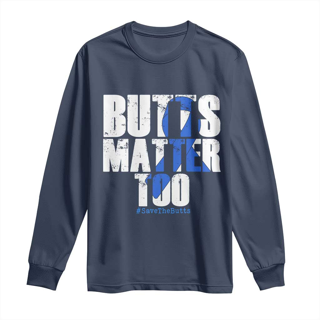 Funny Colorectal Cancer Awareness Long Sleeve Shirt Butts Matter Too Save The Butts
