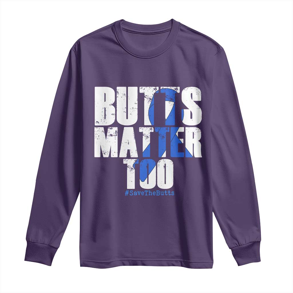 Funny Colorectal Cancer Awareness Long Sleeve Shirt Butts Matter Too Save The Butts