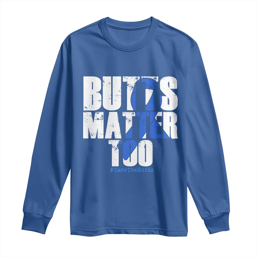 Funny Colorectal Cancer Awareness Long Sleeve Shirt Butts Matter Too Save The Butts