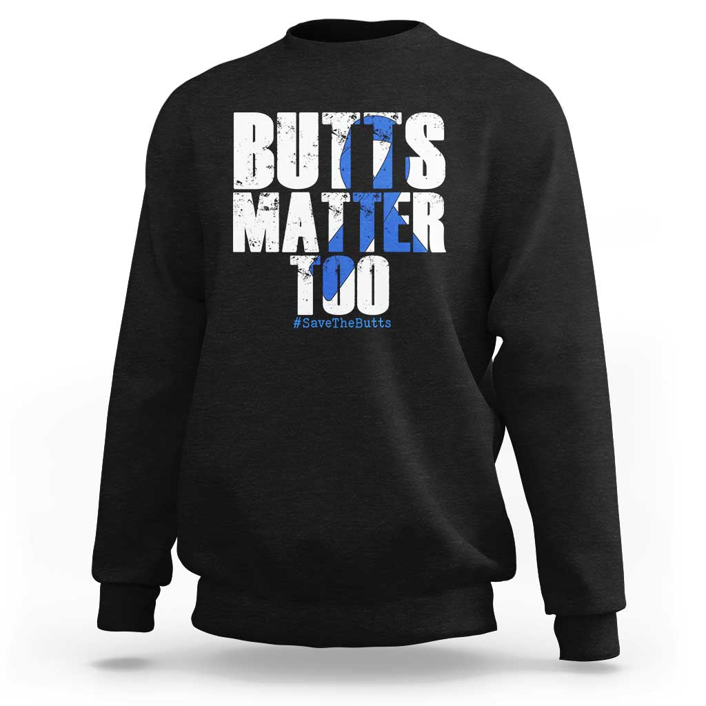 Funny Colorectal Cancer Awareness Sweatshirt Butts Matter Too Save The Butts