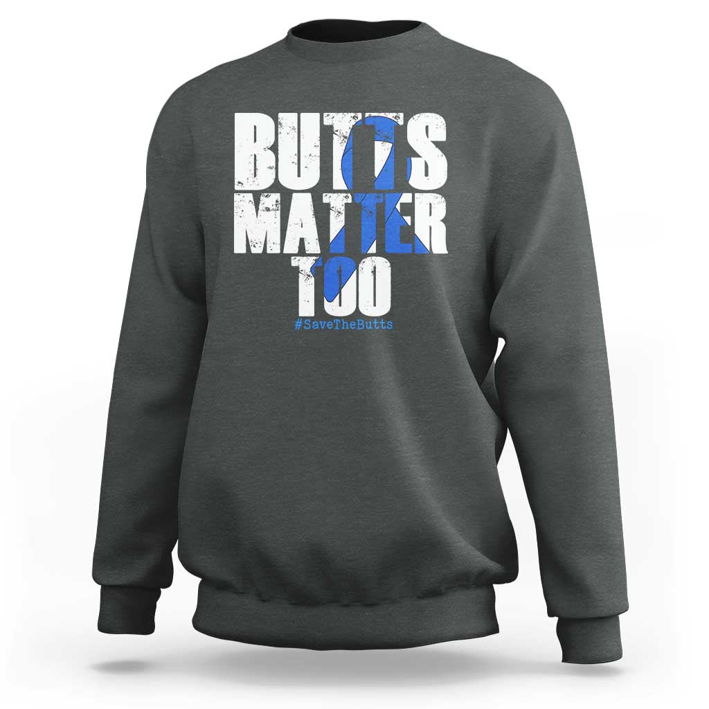 Funny Colorectal Cancer Awareness Sweatshirt Butts Matter Too Save The Butts