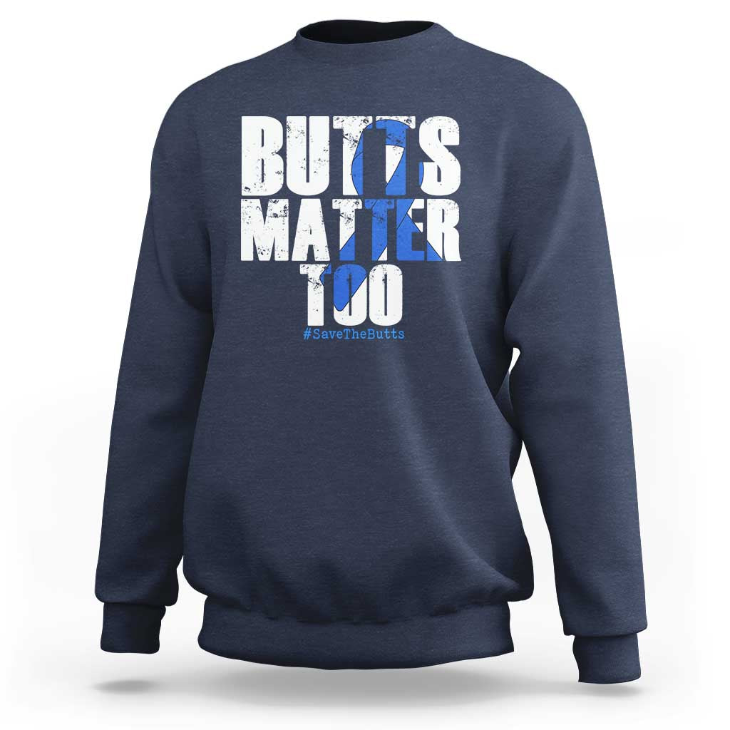 Funny Colorectal Cancer Awareness Sweatshirt Butts Matter Too Save The Butts