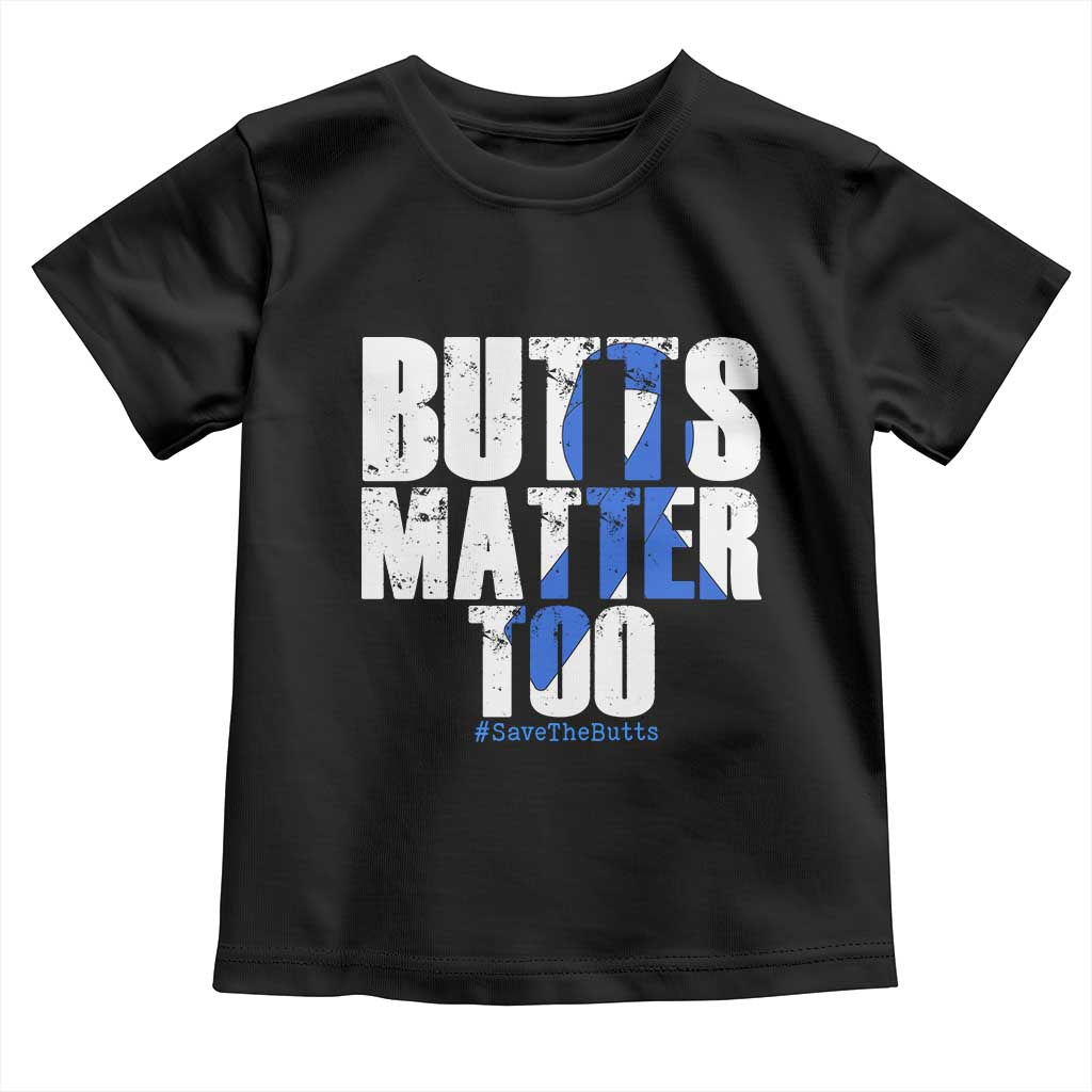 Funny Colorectal Cancer Awareness Toddler T Shirt Butts Matter Too Save The Butts