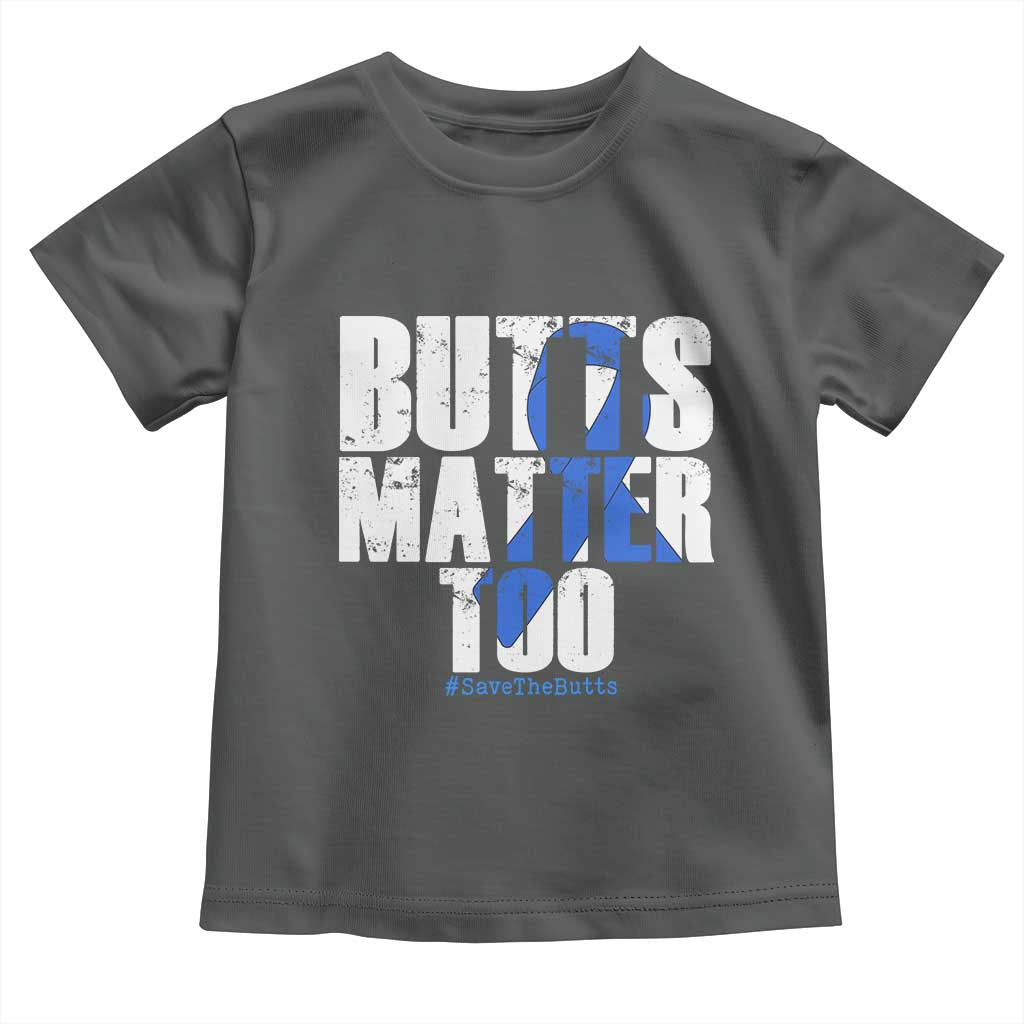 Funny Colorectal Cancer Awareness Toddler T Shirt Butts Matter Too Save The Butts