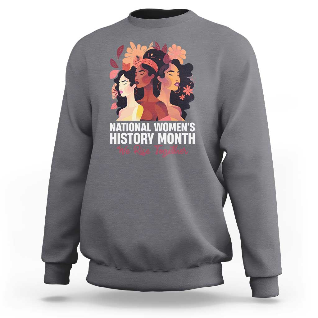 National Women's History Month We Rise Together Sweatshirt