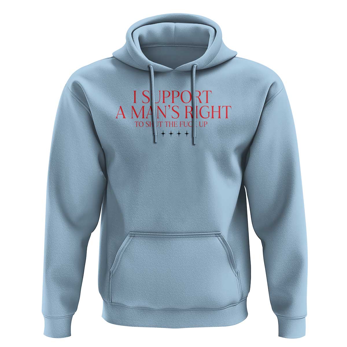 Funny I Support A Man's Right To Shut The Fuck Up Hoodie Feminist
